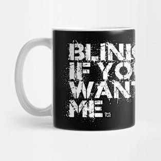 BLINK IF YOU WANT ME Mug